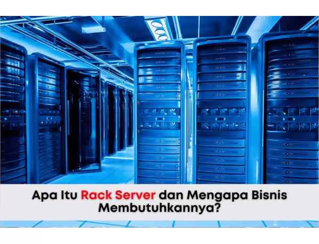 Apa Itu Rack Server dan Mengapa Bisnis Membutuhkannya?