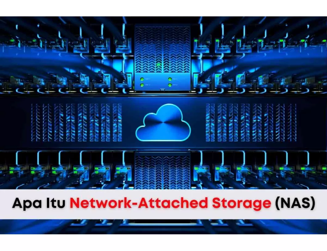 Apa Itu Network-Attached Storage (NAS)?