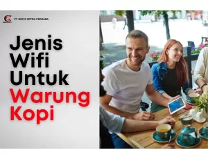 Jenis Wifi Untuk Warung Kopi, Cafe, Rumah, dan Restoran
