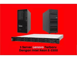 3 Server Lenovo Terbaru Dengan Intel Xeon E-2300