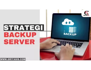 Strategi Backup Server dan Cara Memilih Jenisnya Untuk Bisnis