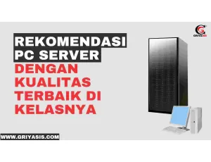 Rekomendasi PC Server Dengan Kualitas Terbaik Di Kelasnya 