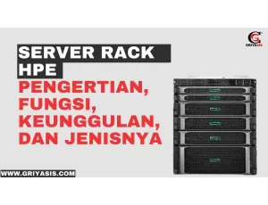 Server Rack HPE: Pengertian, Fungsi, Kelebihan, dan Jenisnya