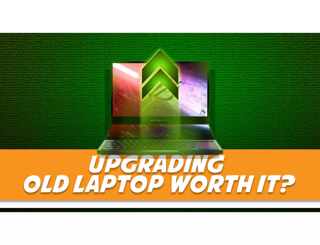 dapatkah laptop tua di upgrade dan apakah bermanfaat