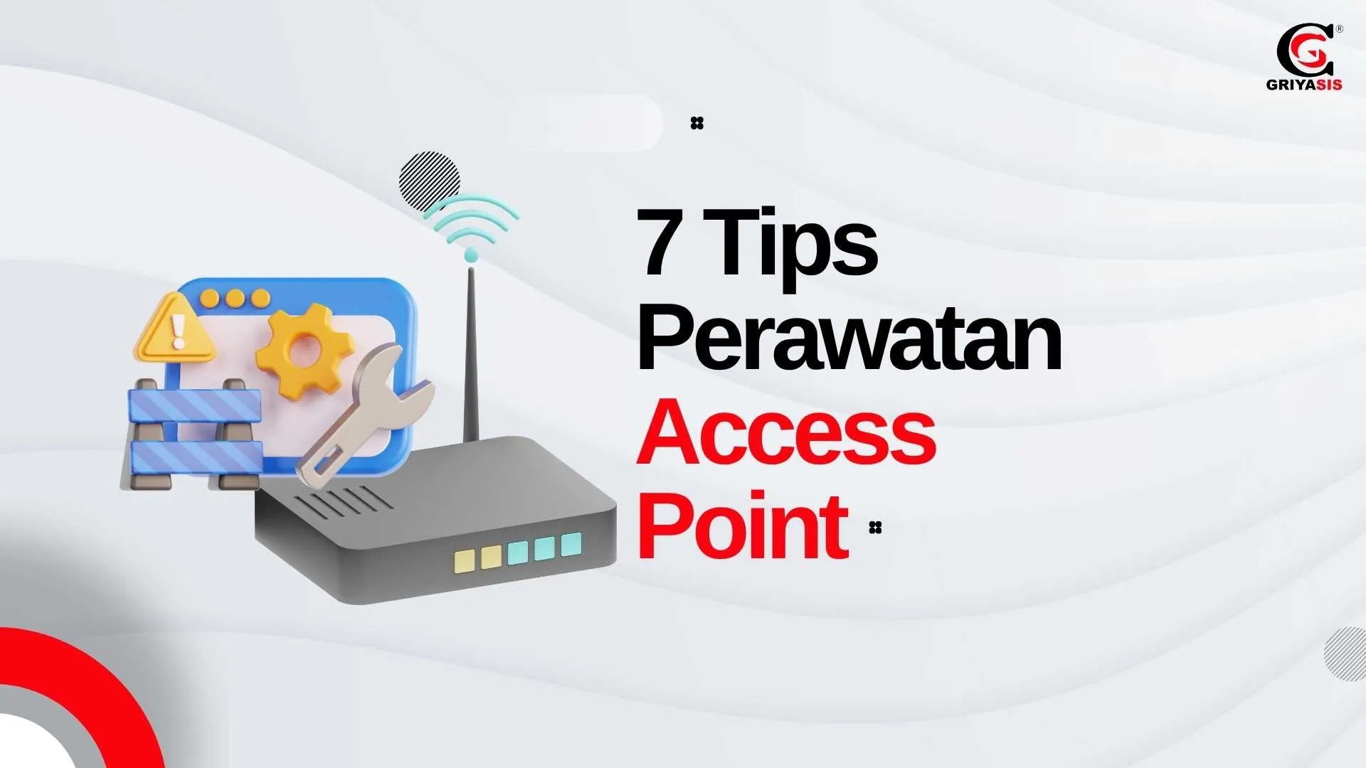 7 Tips Perawatan Access Point