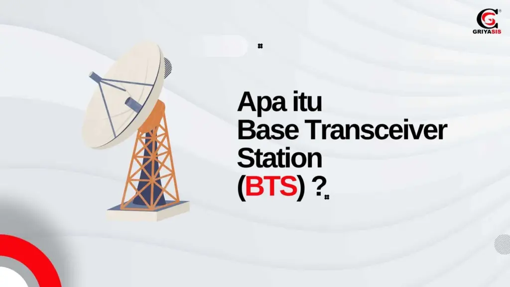 Apa itu Base Transceiver Station (BTS)