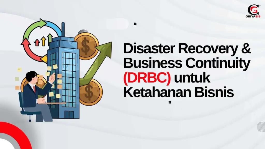 Disaster Recovery & Business Continuity (DRBC) untuk Ketahanan Bisnis