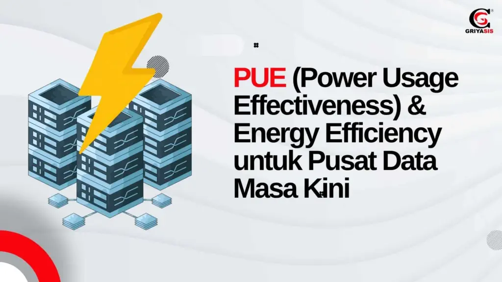 PUE (Power Usage Effectiveness) & Energy Efficiency untuk Pusat Data Masa Kini