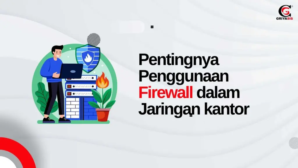 Pentingnya Penggunaan Firewall dalam Jaringan kantor