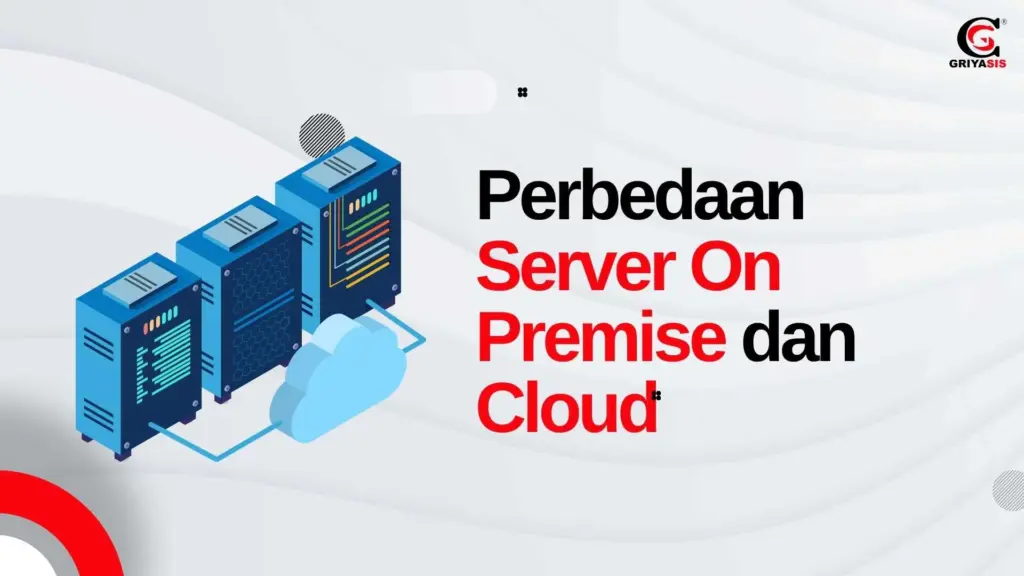 Perbedaan Server On Premise dan Cloud