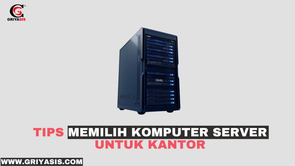 Tips Memilih Komputer Server untuk Kantor