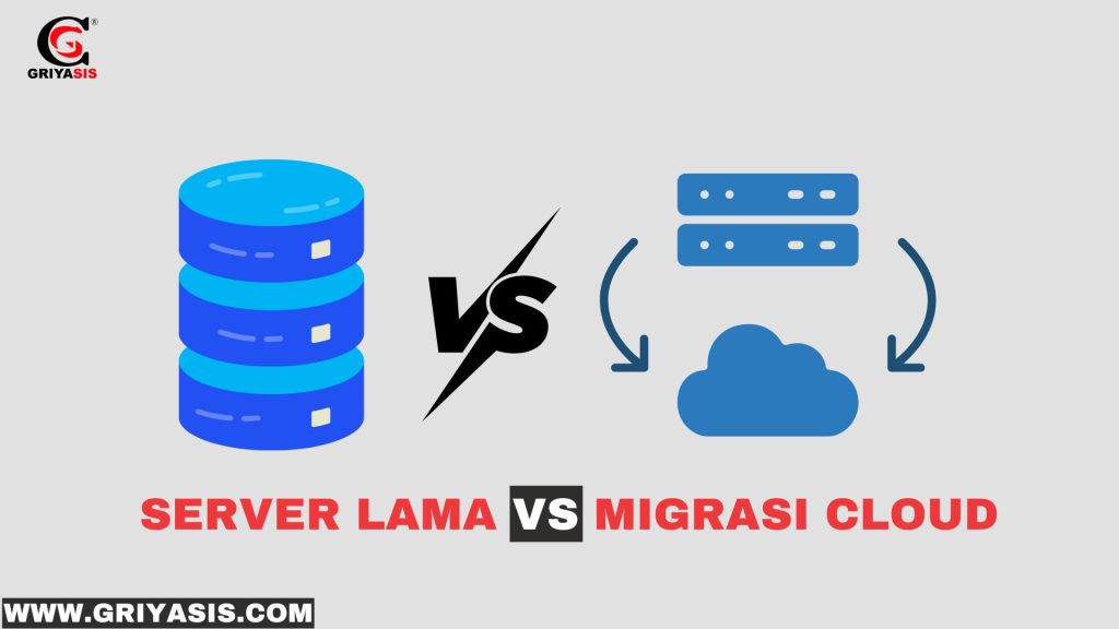 Server Lama vs Migrasi Cloud